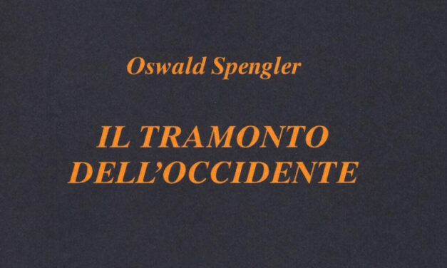 IL TRAMONTO DELL’OCCIDENTE DI OSWALD SPENGLER.