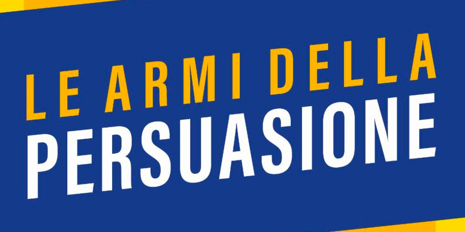 LE ARMI DELLA PERSUASIONE DI ROBERT CIALDINI.