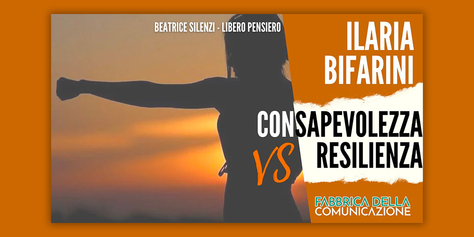 Consapevolezza VS Resilienza – ILARIA BIFARINI