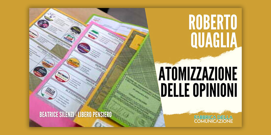 Elezioni. Atomizzazione delle opinioni – ROBERTO QUAGLIA