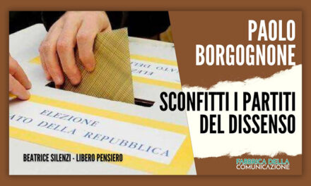 Elezioni. Sconfitti i Partiti del dissenso – PAOLO BORGOGNONE￼￼