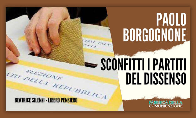 Elezioni. Sconfitti i Partiti del dissenso – PAOLO BORGOGNONE￼￼