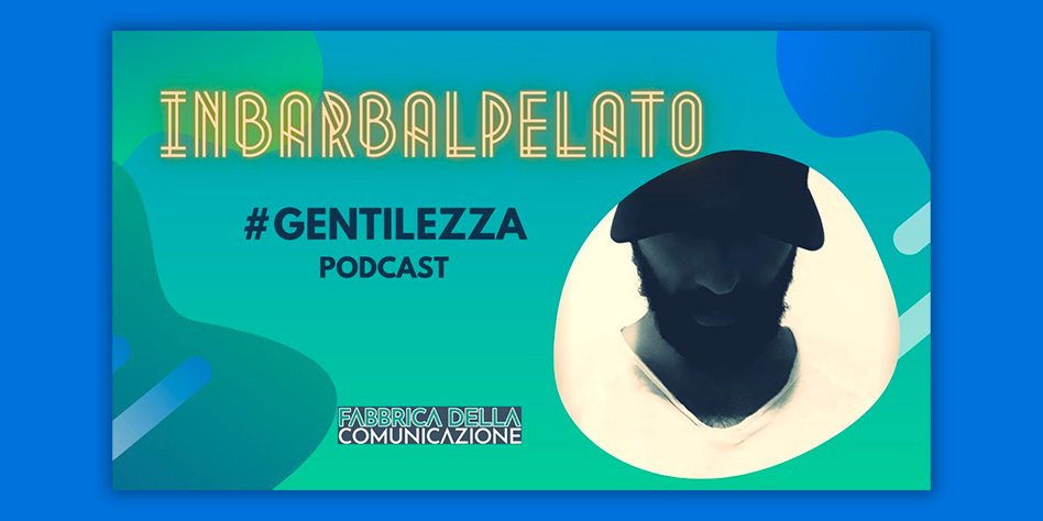 GENTILEZZA – Podcast INBARBALPELATO