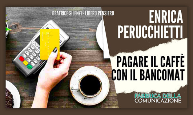 Pagare un caffé con il Bancomat – ENRICA PERUCCHIETTI