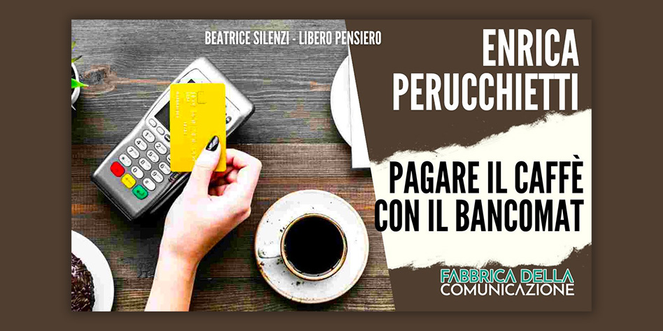 Pagare un caffé con il Bancomat – ENRICA PERUCCHIETTI
