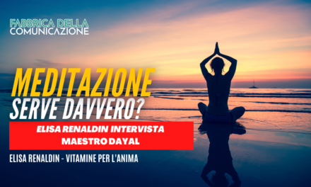 Meditazione: serve davvero? Maestro Dayal