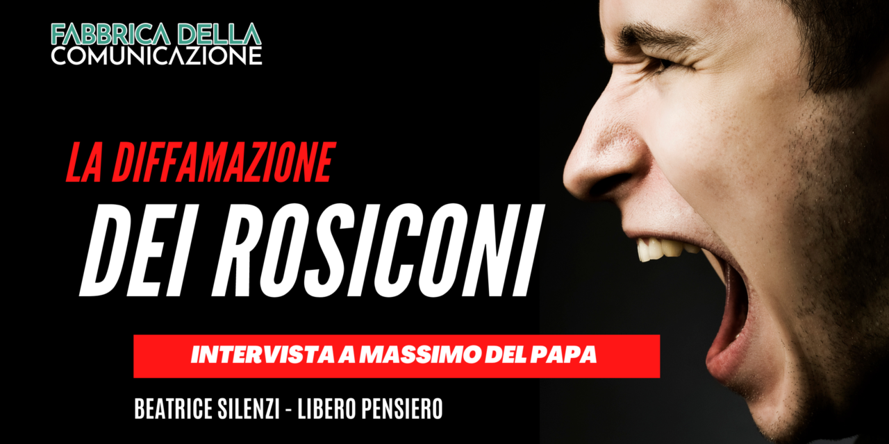 La diffamazione dei rosiconi. Massimo del Papa