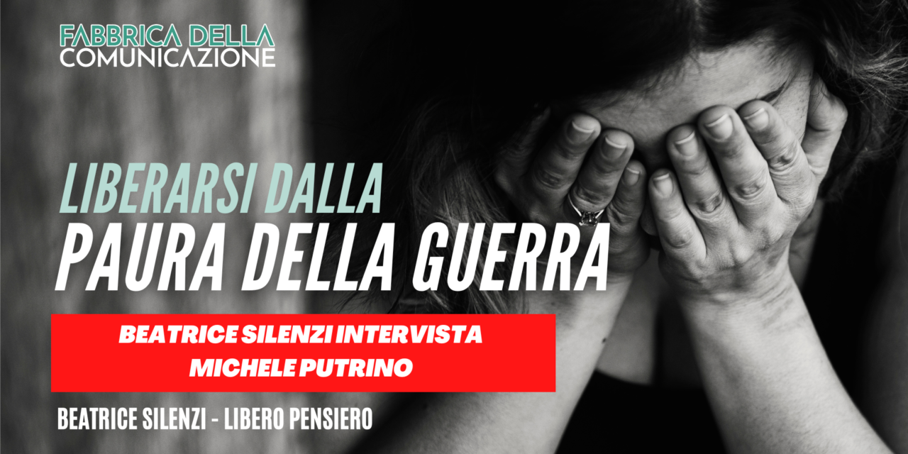 Liberarsi dalla paura della guerra. Michele Putrino