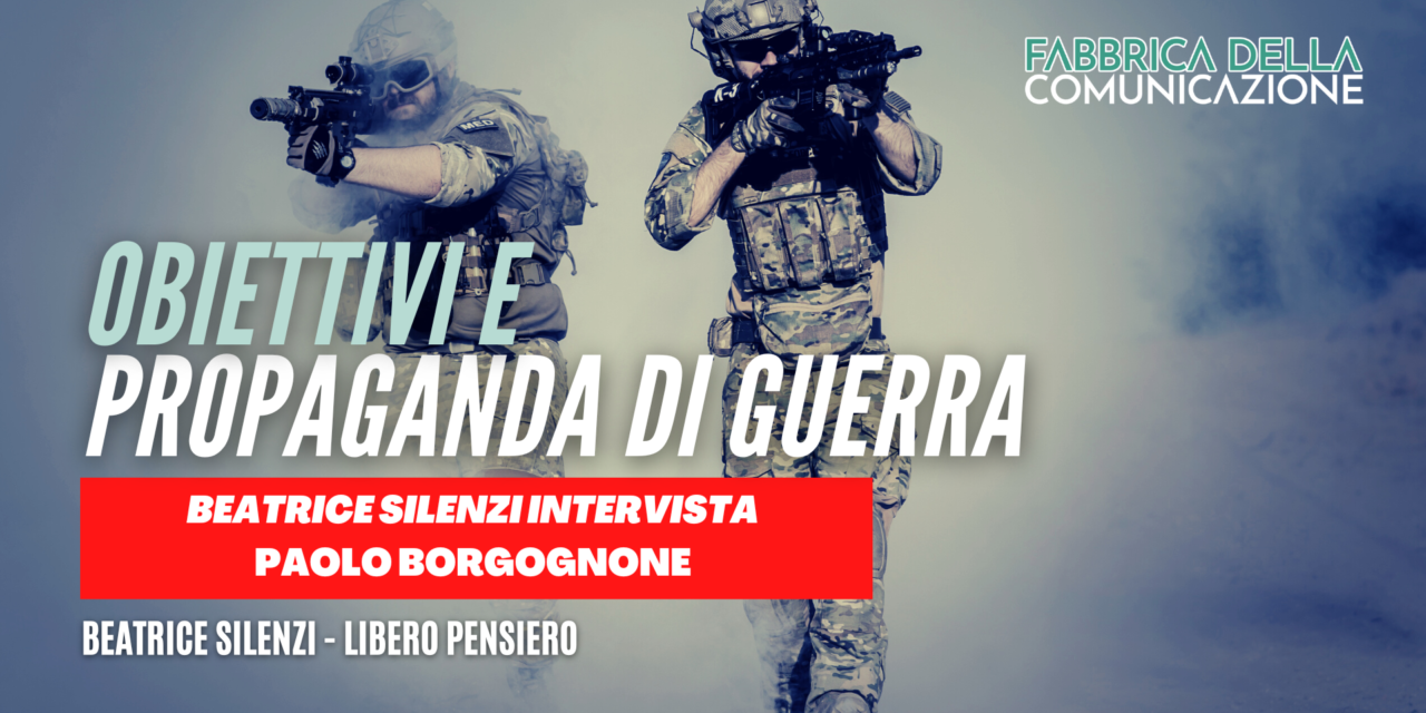 Obiettivi e propaganda di guerra. Paolo Borgognone