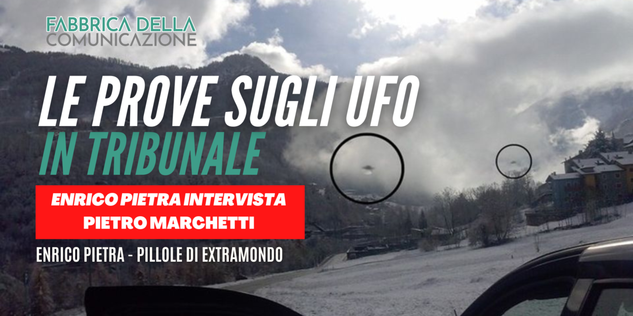 In tribunale le prove dell'esistenza degli UFO. Pietro Marchetti