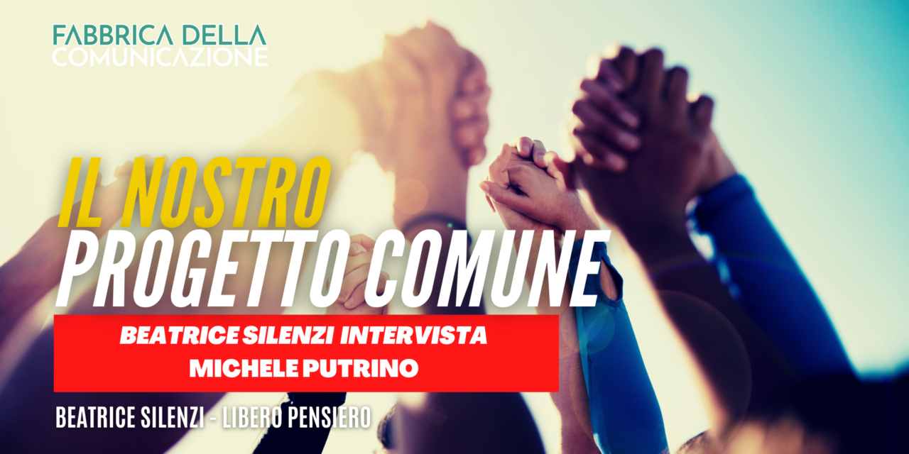 Il nostro progetto comune. Michele Putrino