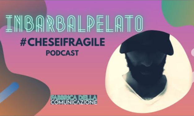 Che sei Fragile. Podcast INBARBALPELATO