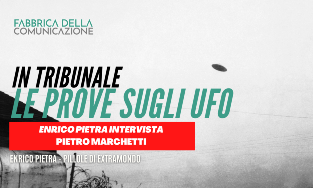 Pietro Marchetti: in tribunale le prove dell’esistenza degli UFO