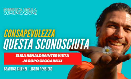 CONSAPEVOLEZZA, QUESTA SCONOSCIUTA – Jacopo Ceccarelli