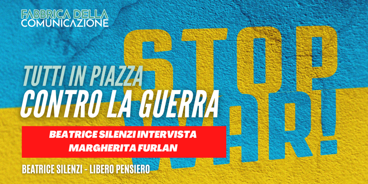 Tutti in piazza contro la guerra! Margherita Furlan