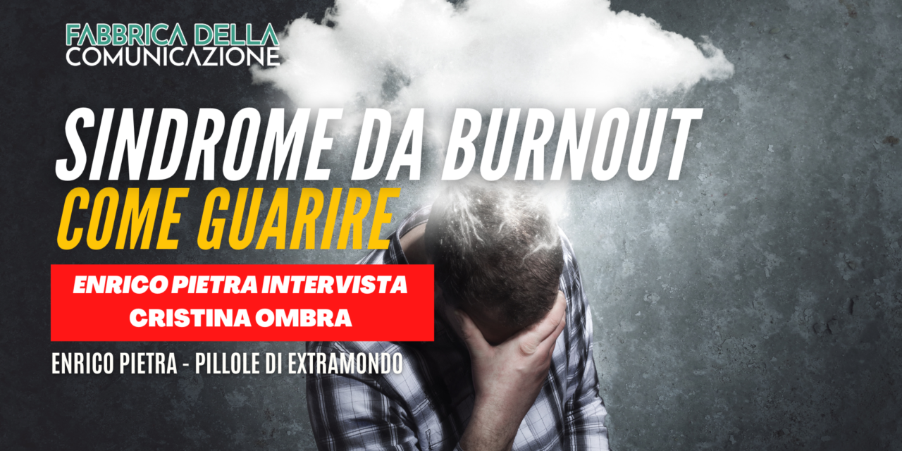 Sindrome da Burnout: come guarire. Cristina Ombra
