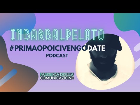 Prima o poi ci vengo da te. Podcast Inbarbalpelato