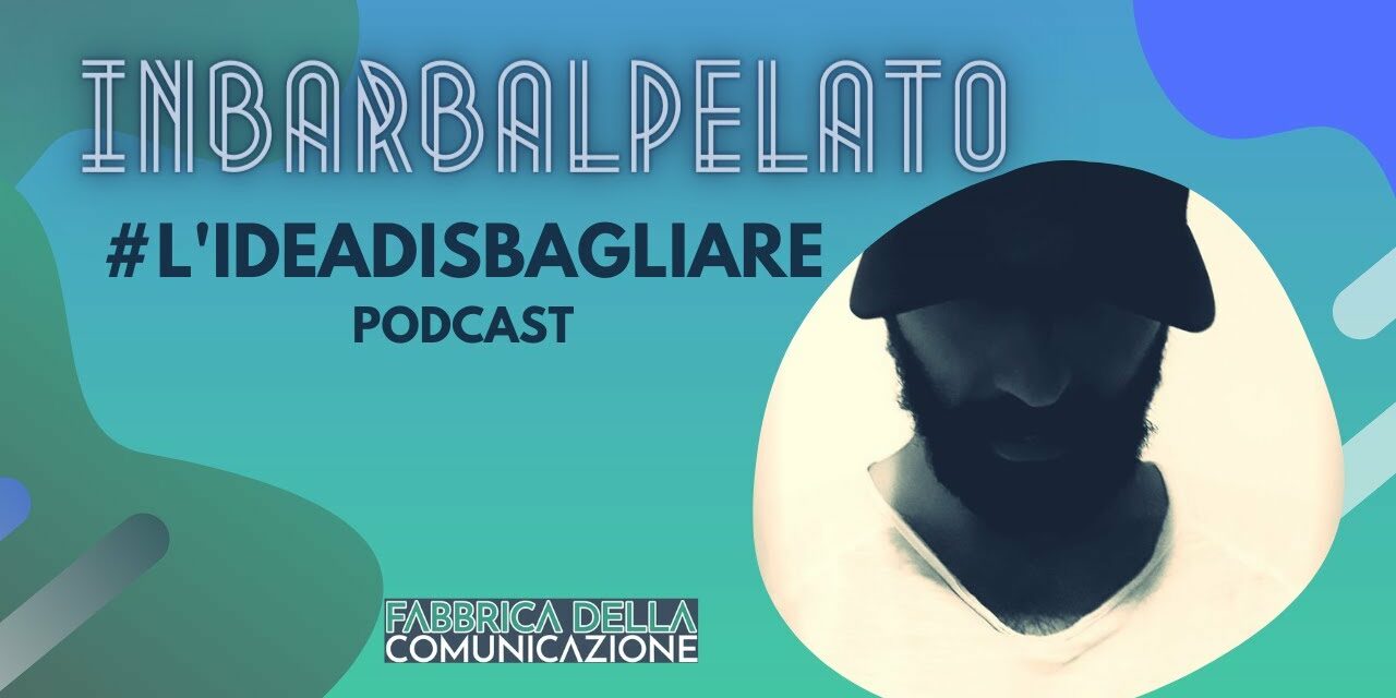 INBARBALPELATO: L’IDEA DI SBAGLIARE – Podcast