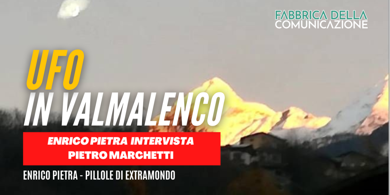 UFO in Valmalenco. Pietro Marchetti