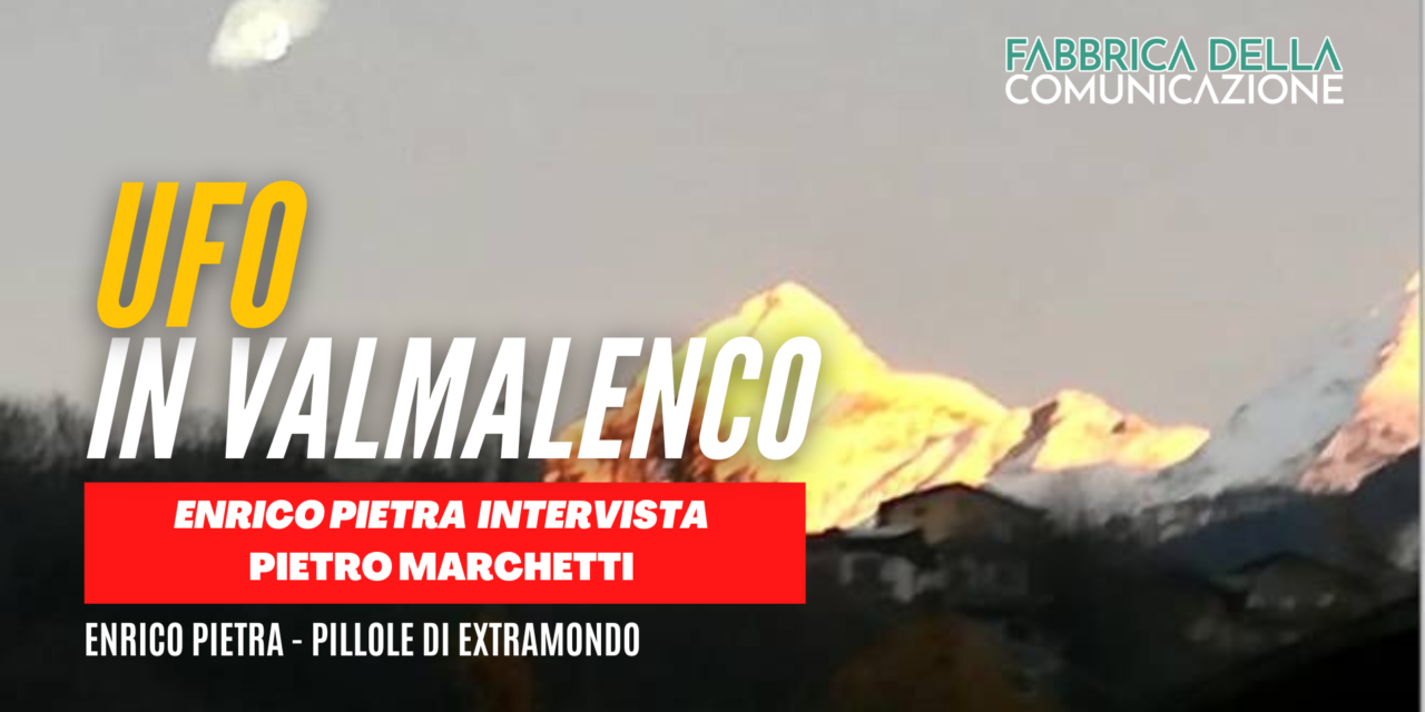 UFO IN VALMALENCO - Pietro Marchetti Presidente del GAUS