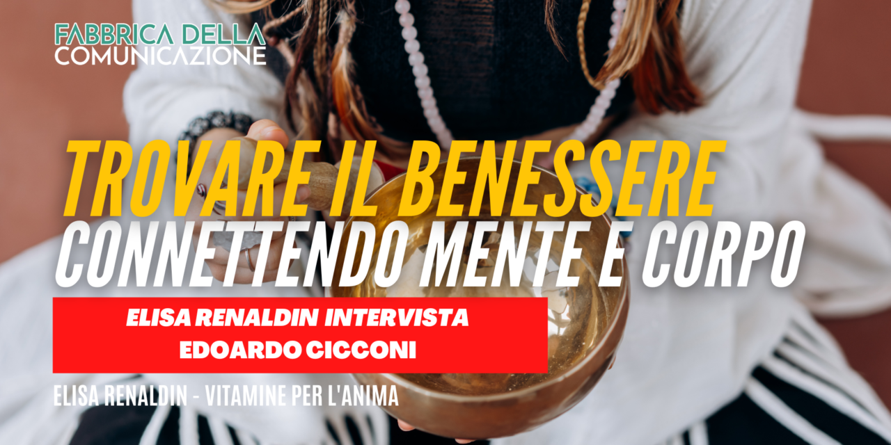 Trovare il benessere connettendo mente e corpo. Edoardo Cicconi