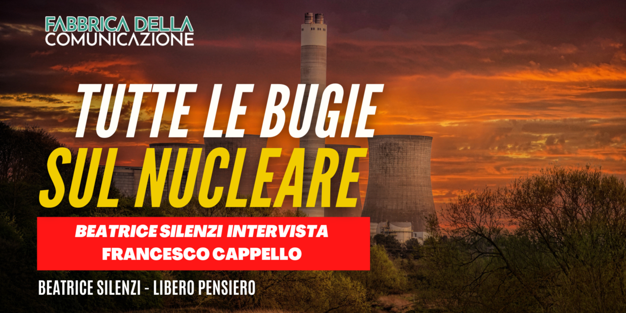 Nucleare: tutte le bugie. Francesco Cappello
