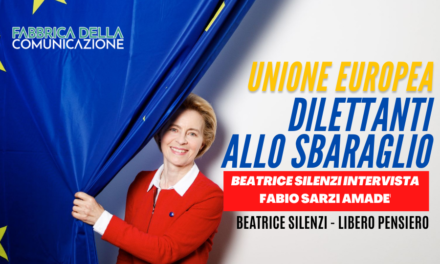 Unione Europea: dilettanti allo sbaraglio. Fabio Sarzi Amade’