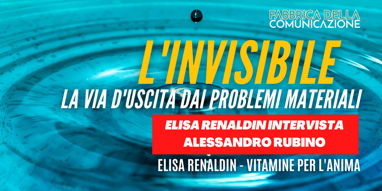 L’invisibile: la via d’uscita dai problemi materiali. Alessandro Rubino