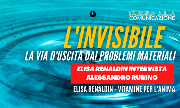 L’invisibile: la via d’uscita dai problemi materiali. Alessandro Rubino