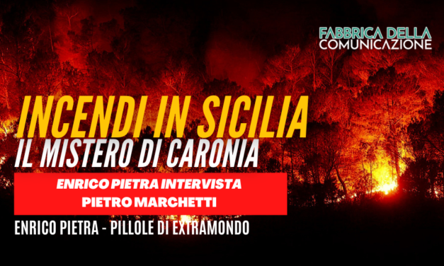 Incendi in Sicilia: il mistero di Caronia. Pietro Marchetti.