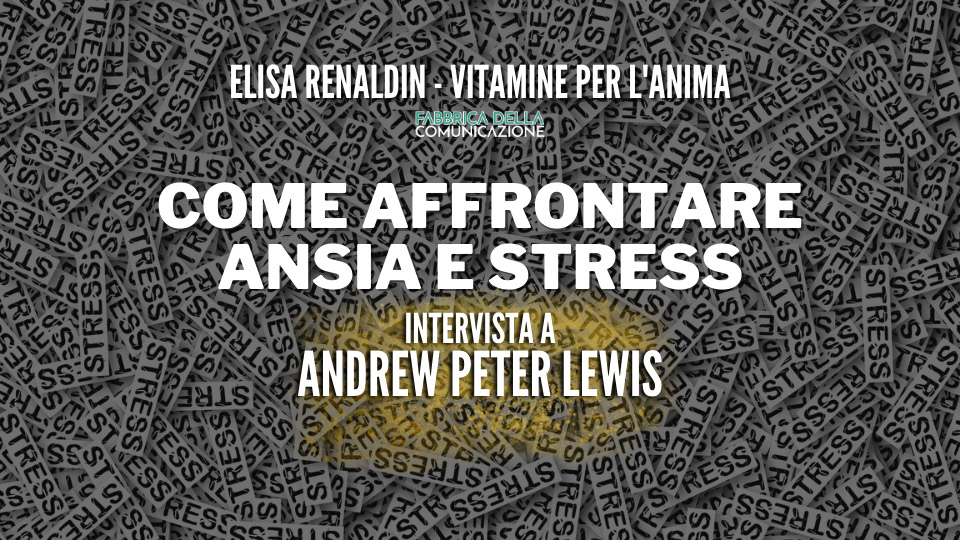 COME AFFRONTARE ANSIA E STRESS – Andrew Peter Lewis