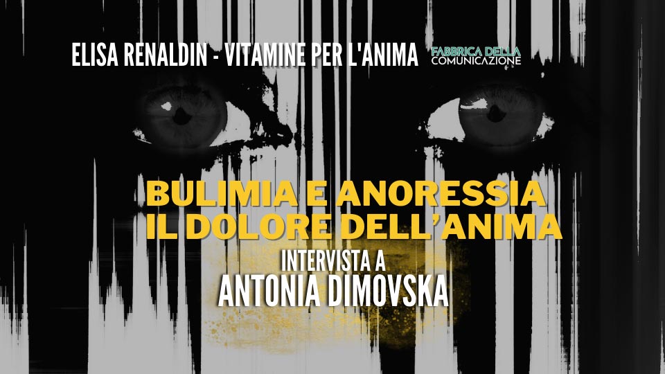 BULIMIA E ANORESSIA. IL DOLORE DELL’ANIMA – Antonia Dimovska