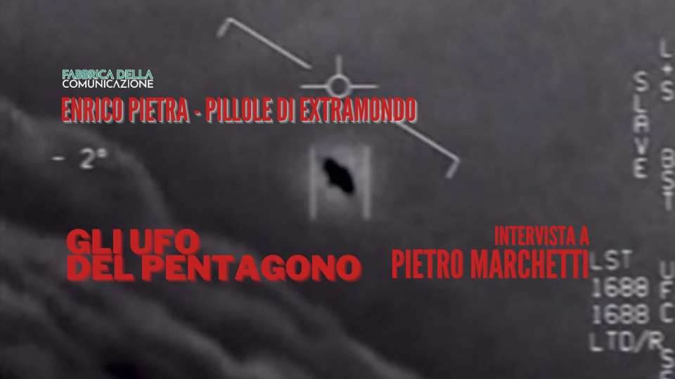 GLI UFO DEL PENTAGONO – Pietro Marchetti