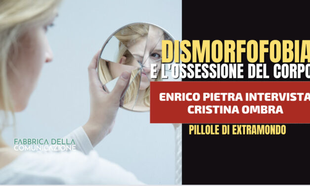 DISMORFOFOBIA E L’OSSESSIONE DEL CORPO – Cristina Ombra