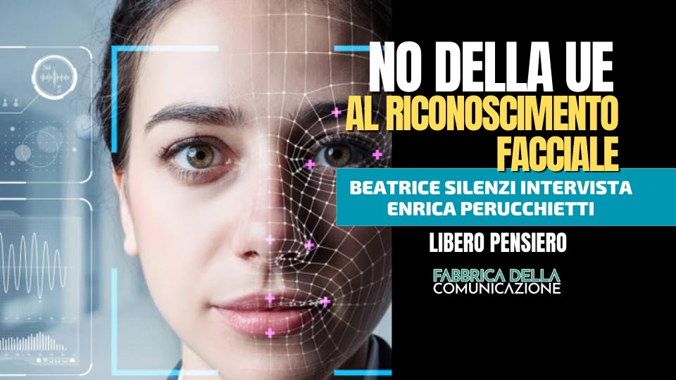 La UE si oppone al riconoscimento facciale – ENRICA PERUCCHIETTI