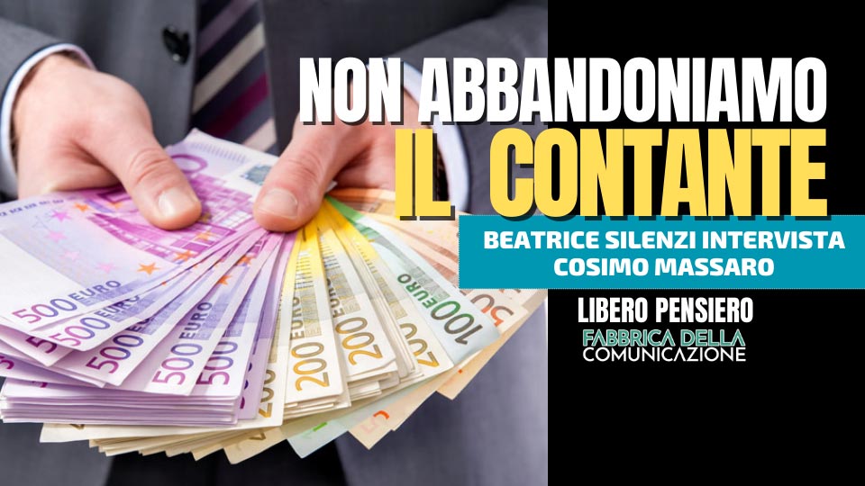 Non abbandoniamo il Contante – COSIMO MASSARO