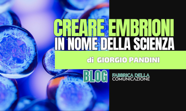 Creare Embrioni in nome della Scienza