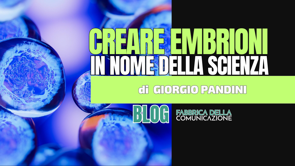 Creare Embrioni in nome della Scienza