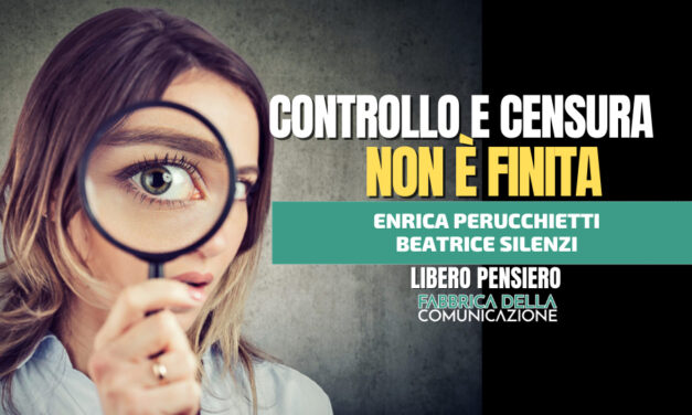 CONTROLLO E CENSURA. NON È FINITA.