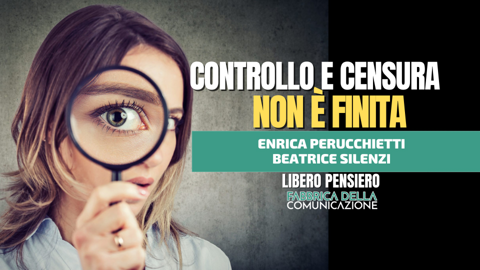 CONTROLLO E CENSURA. NON È FINITA. – Enrica Perucchietti