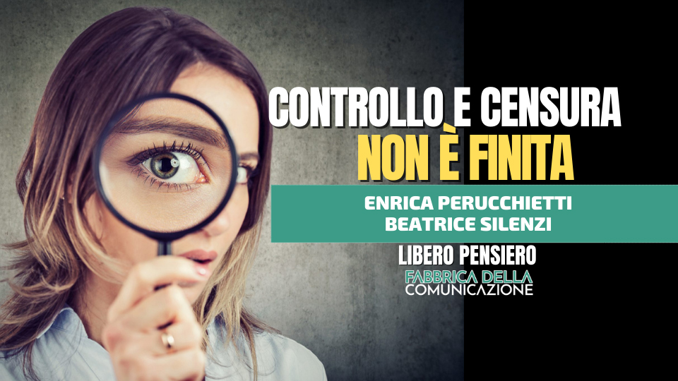 CONTROLLO E CENSURA. NON È FINITA.