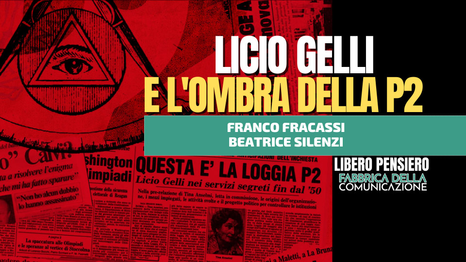 LICIO GELLI E L’OMBRA DELLA P2