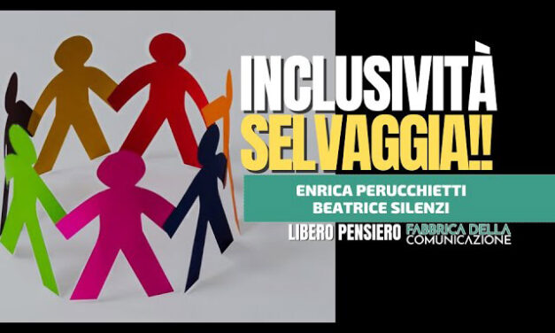 INCLUSIVITÀ SELVAGGIA!! – Enrica Perucchietti