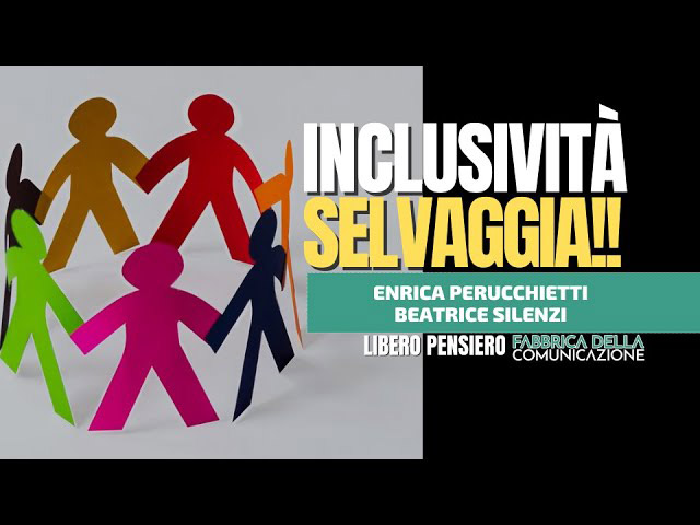 INCLUSIVITÀ SELVAGGIA!! – Enrica Perucchietti