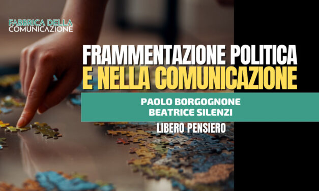 FRAMMENTAZIONE POLITICA E NELLA COMUNICAZIONE – Paolo Borgognone