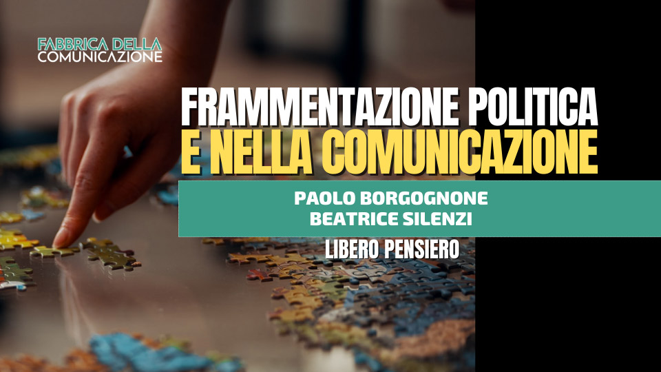 FRAMMENTAZIONE POLITICA E NELLA COMUNICAZIONE – Paolo Borgognone