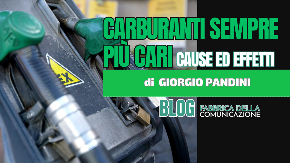 Carburanti sempre più cari. Cause ed Effetti.