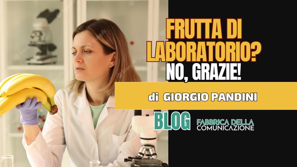 Frutta di laboratorio? No, grazie!
