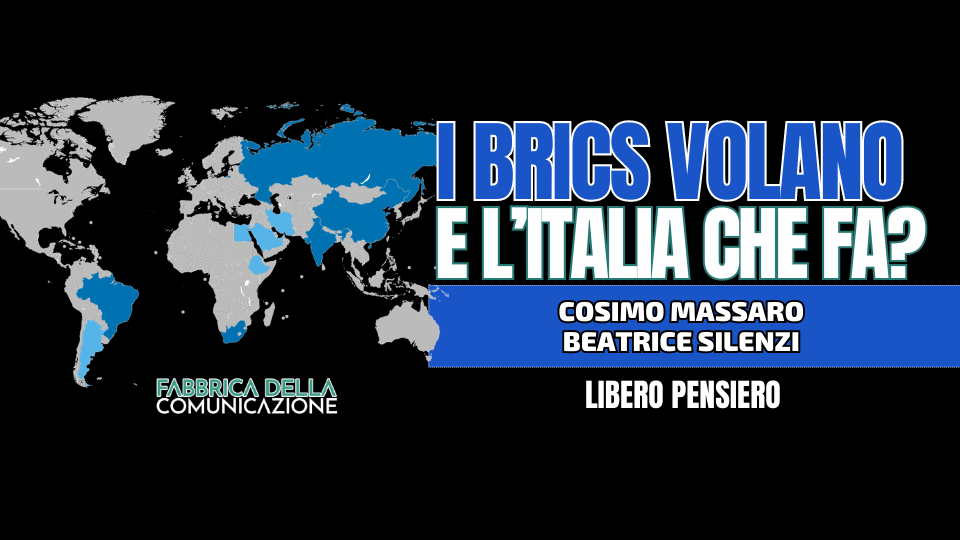 I BRICS VOLANO …E L’ITALIA CHE FA?