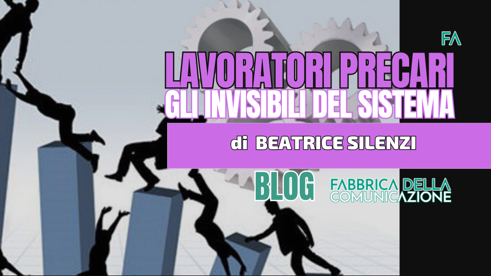 Lavoratori Precari. Gli invisibili del Sistema.